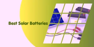 What Are the Best Quality Solar Batteries